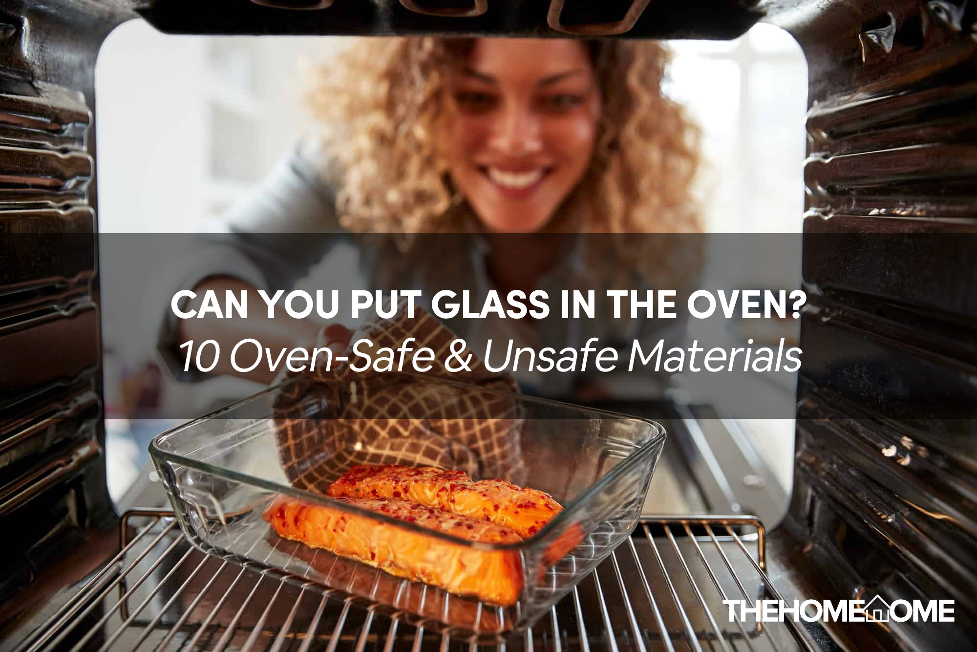 Can I Put Glass In The Oven? (10 Safe & Unsafe Materials) The Home Tome