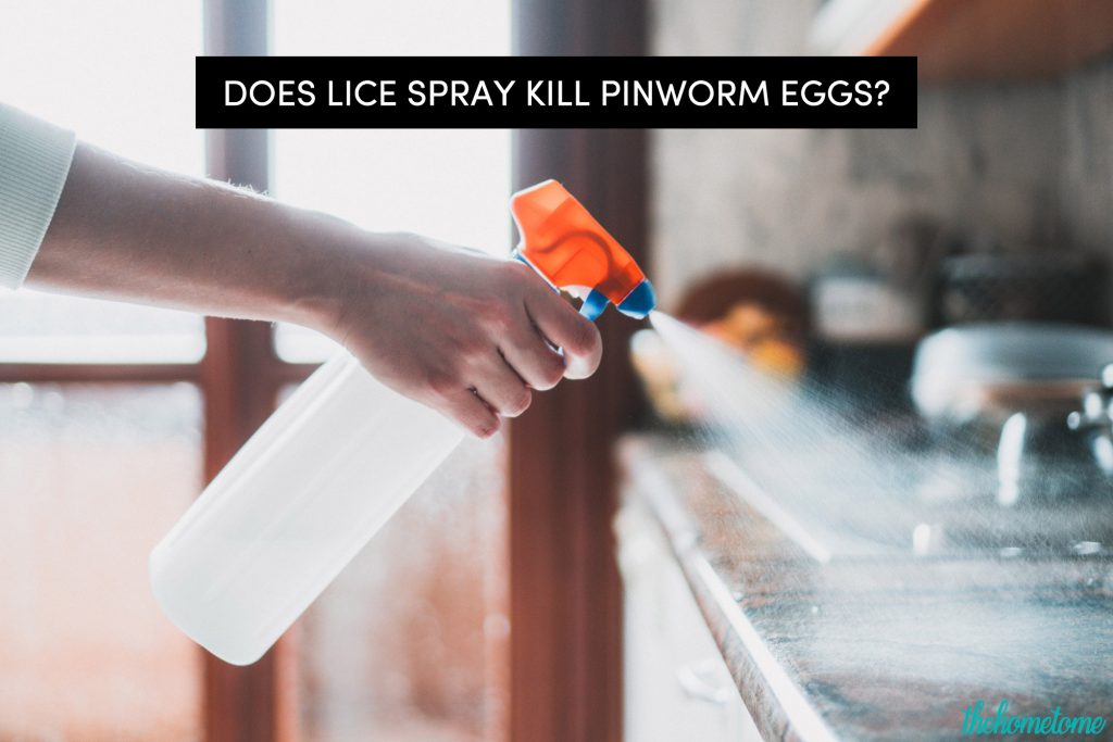 Does Lice Spray Kill Pinworm Eggs?