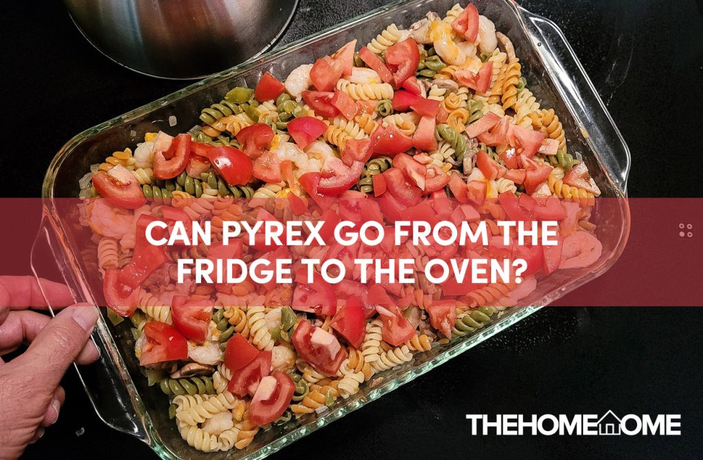 Can Pyrex Go From The Fridge to The Oven?