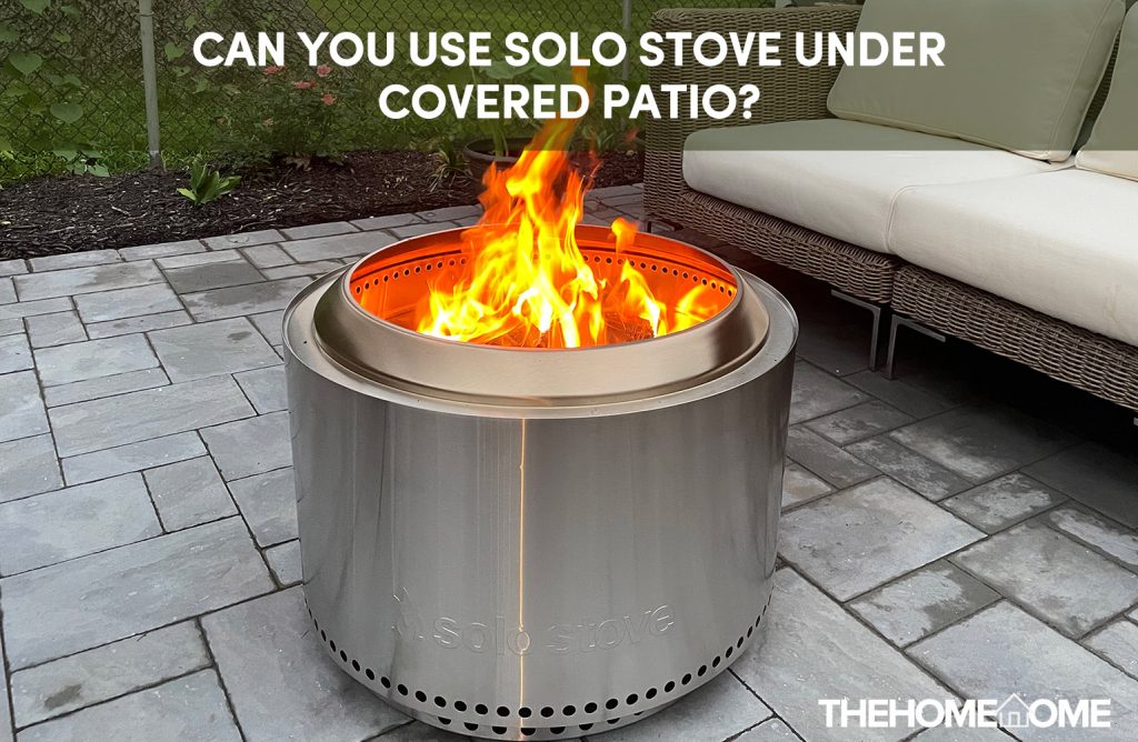Can You Use Solo Stove Under Covered Patio?