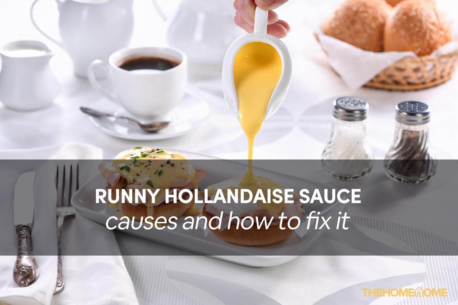 Hollandaise Sauce Runny Causes [2022 Fix] | The Home Tome