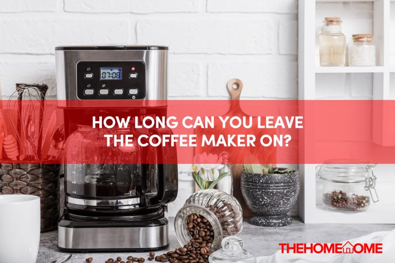 How Long Can You Leave The Coffee Maker On?
