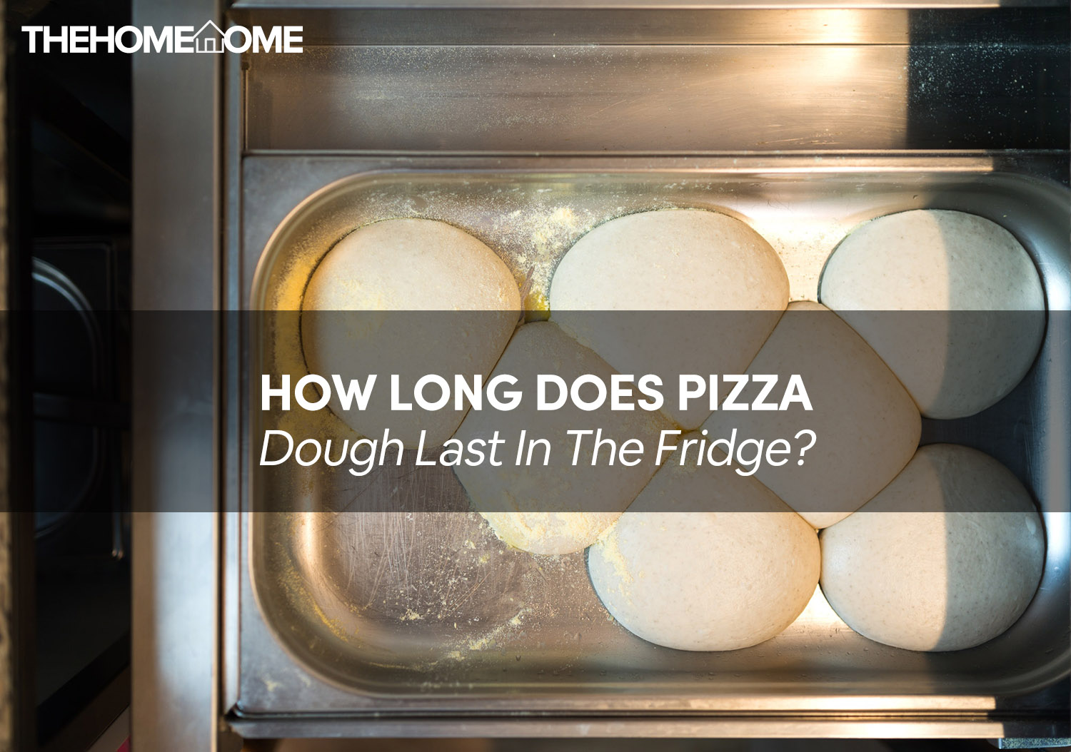 How Long Does Pizza Dough Last In The Fridge? The Home Tome
