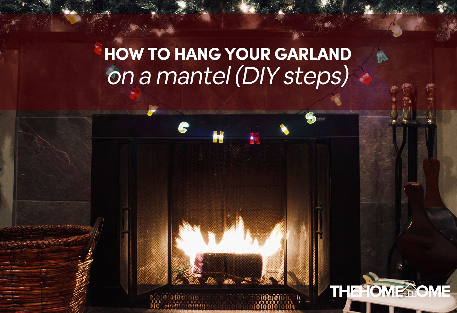 How To Hang Your Garland On A Mantle - The Home Tome