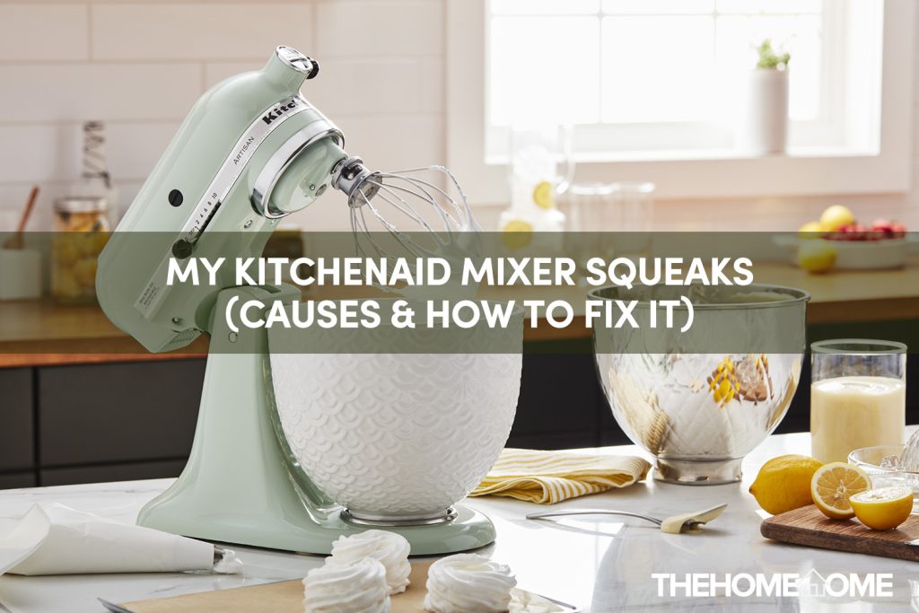 My Kitchenaid Mixer Squeaks (Causes & How to Fix It)