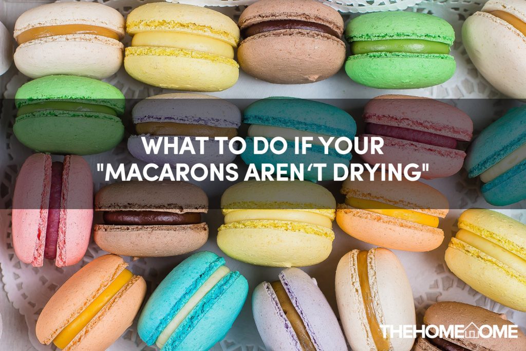 What to do if your "macarons aren’t drying"