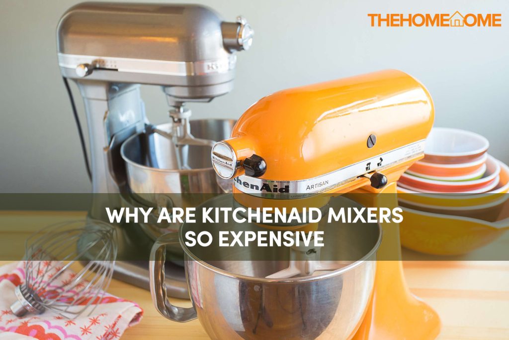 Why Are Kitchenaid Mixers So Expensive (Alternatives)