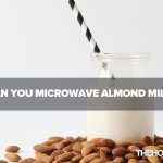 Can You Microwave Almond Milk