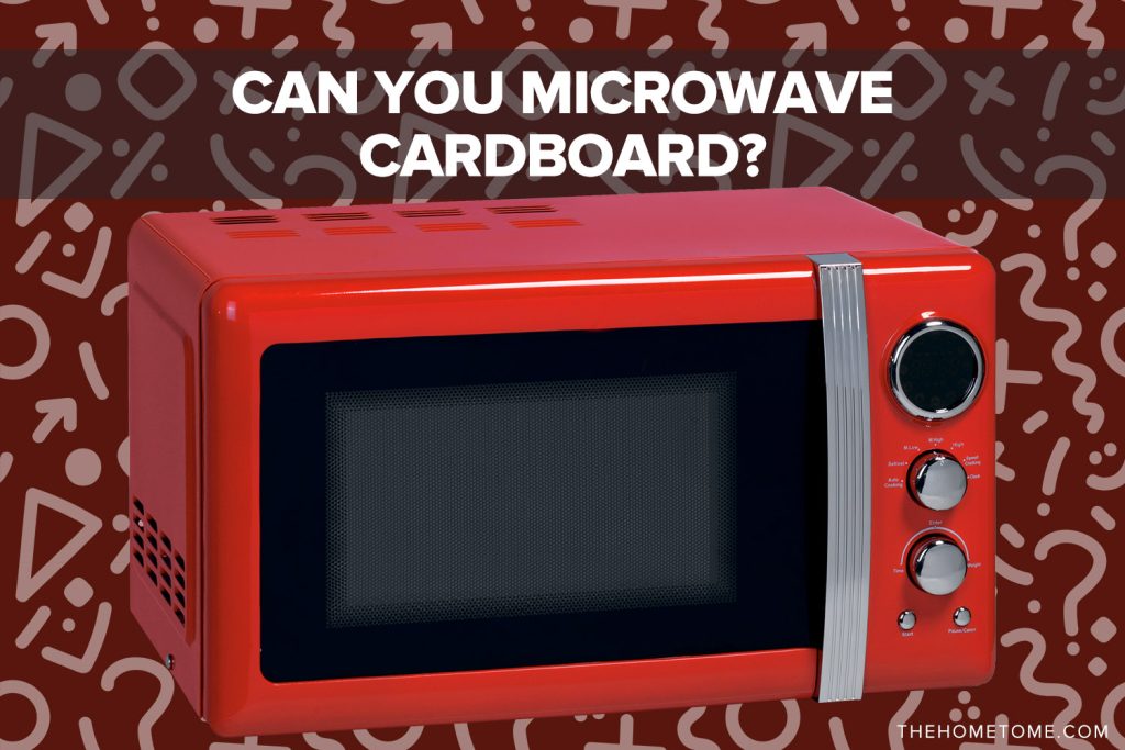 Can You Microwave Cardboard?
