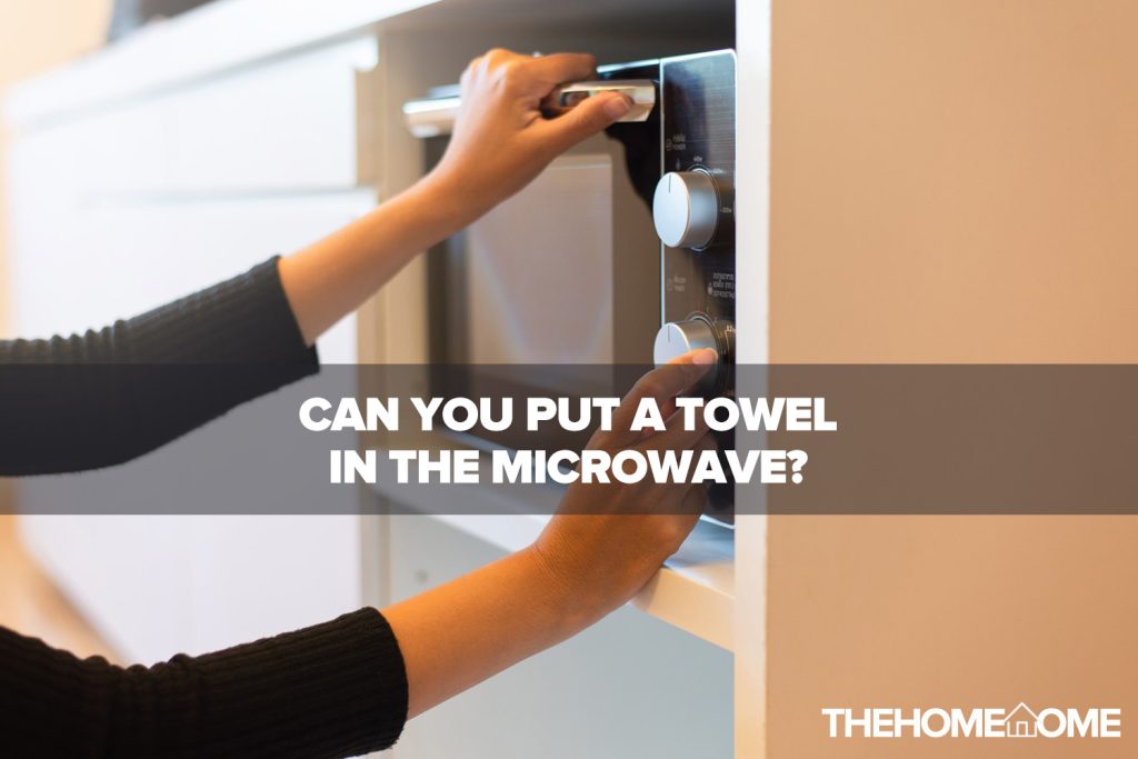 Can You Put A Towel In The Microwave?
