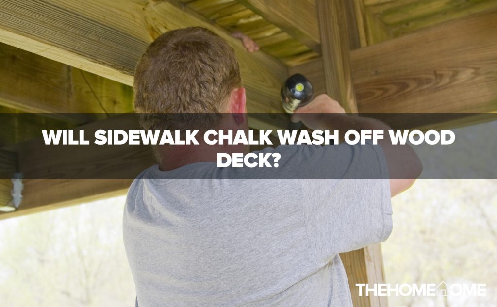 Will Sidewalk Chalk Wash Off Wood Deck?