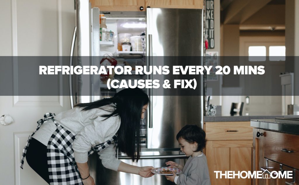 Refrigerator runs every 20 mins (causes & fix)