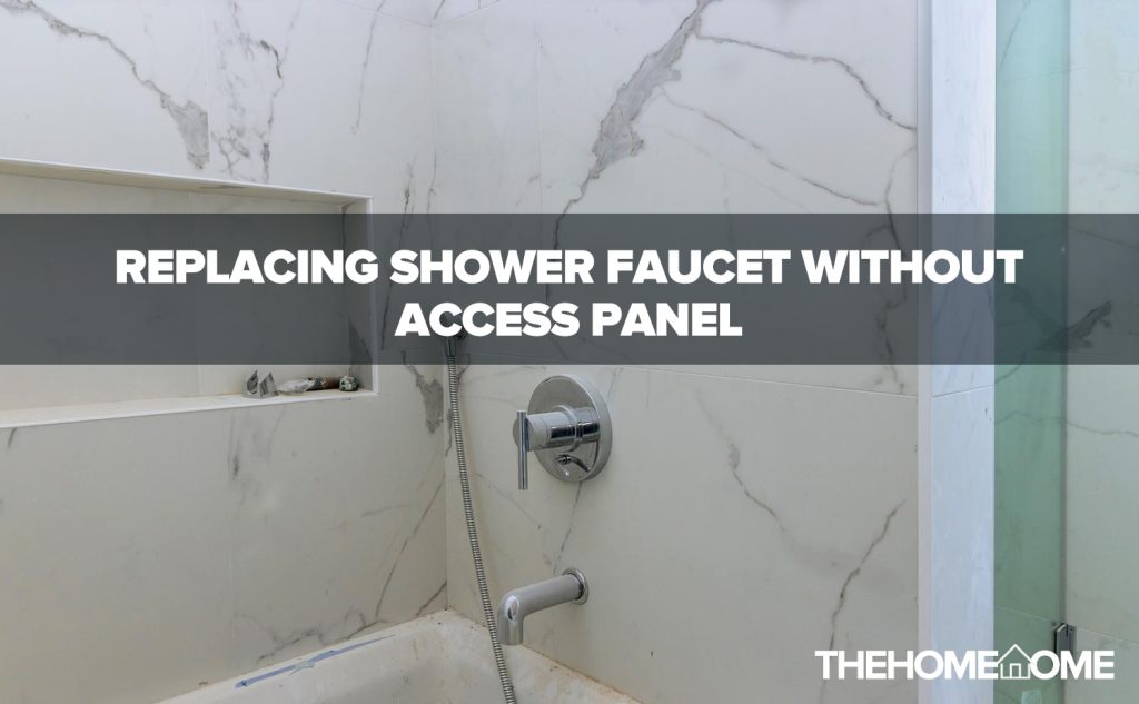Replacing Shower Faucet Without Access Panel