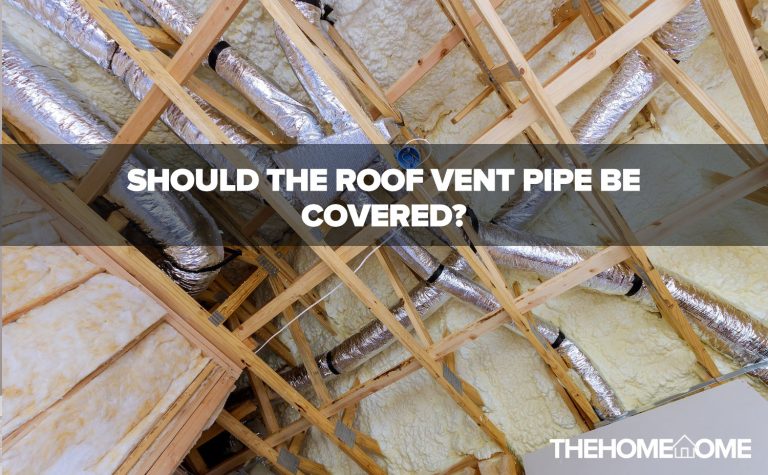 Should The Roof Vent Pipe Be Covered?