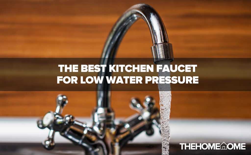 The best kitchen faucet for low water pressure