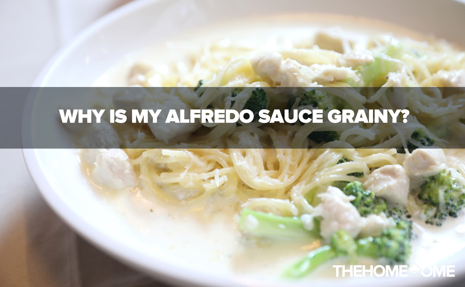 Why Is My Alfredo Sauce Grainy? [2022 FIX] The Home Tome
