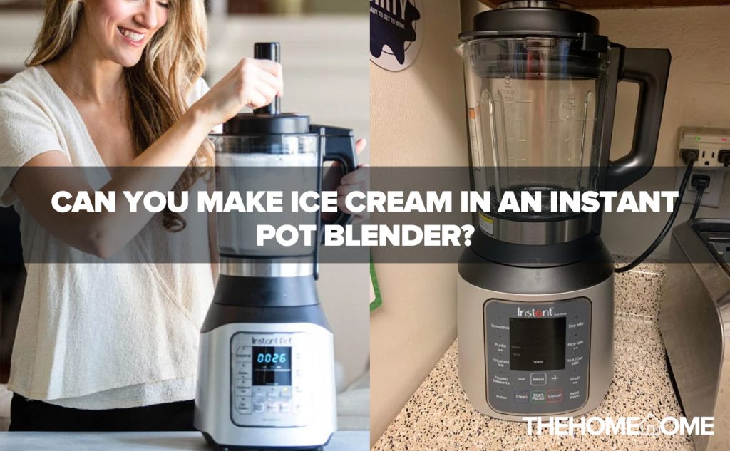 Can You Make Ice Cream In An Instant Pot Blender?