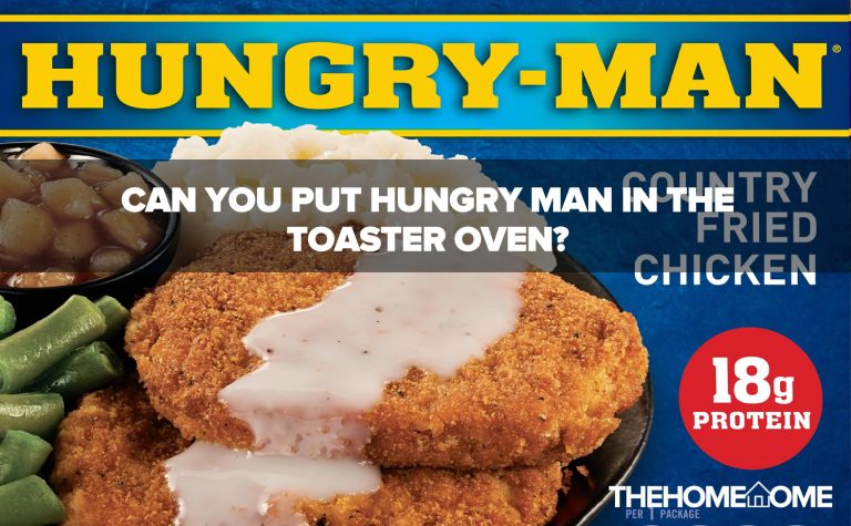 Can You Put Hungry Man In The Toaster Oven?
