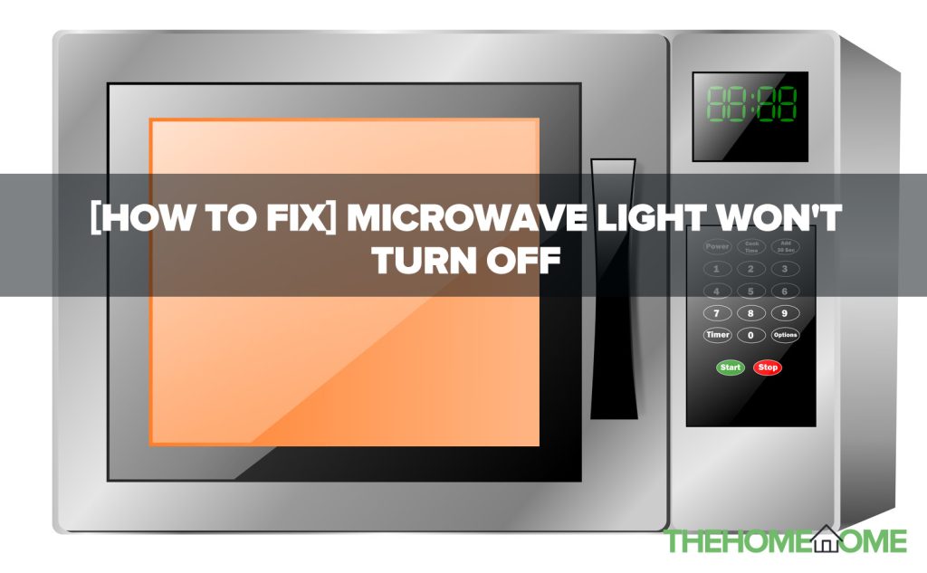 [HOW TO FIX] Microwave Light Won't Turn Off